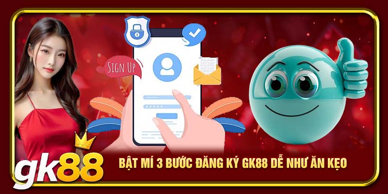 Bật mí 3 bước đăng ký GK88 dễ như ăn kẹo