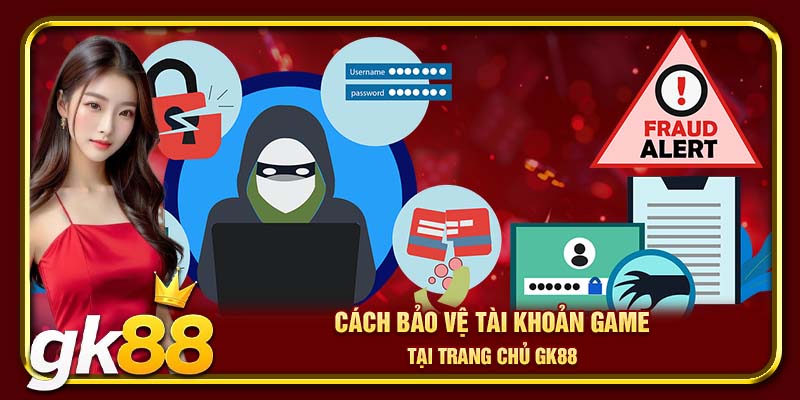 Cách bảo vệ tài khoản game tại trang chủ GK88