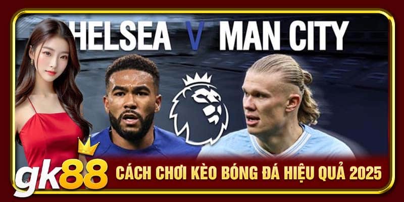 Cách chơi kèo bóng đá hiệu quả 2025