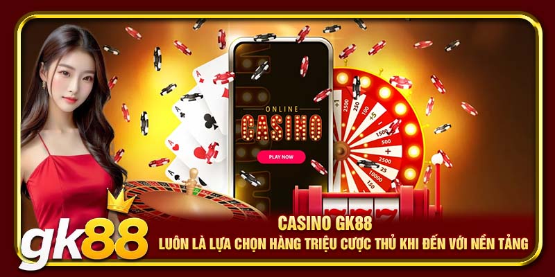 Casino GK88 luôn là lựa chọn hàng triệu cược thủ khi đến với nền tảng