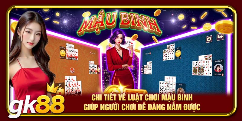 Chi tiết về luật chơi Mậu Binh giúp người chơi dễ dàng nắm được