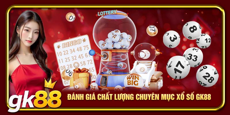Đánh giá chất lượng chuyên mục xổ số GK88