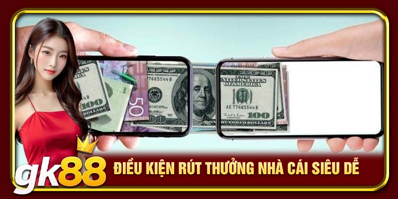 Điều kiện rút thưởng nhà cái siêu dễ 