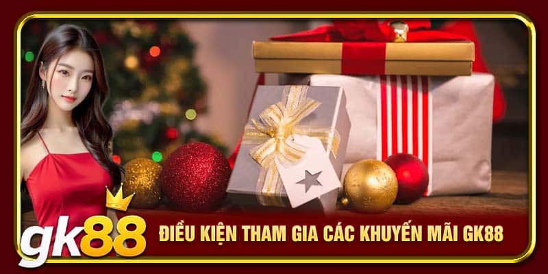 Điều kiện tham gia các khuyến mãi GK88