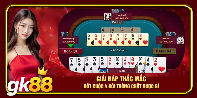 Giải đáp thắc mắc rốt cuộc 4 đôi thông chặt được gì 