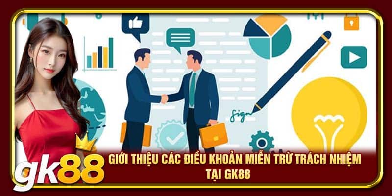 Giới thiệu các điều khoản miễn trừ trách nhiệm tại GK88