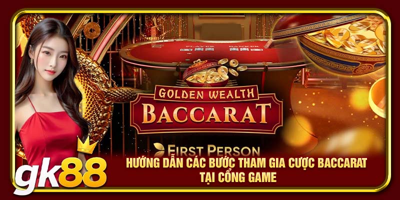 Hướng dẫn các bước tham gia cược Baccarat tại cổng game