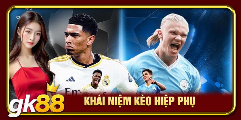 Khái niệm kèo hiệp phụ