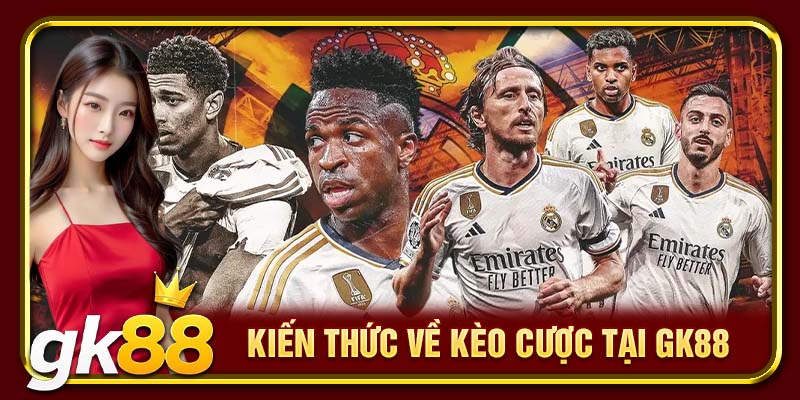 Kiến thức về kèo cược tại GK88