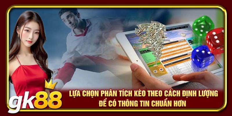 Lựa chọn phân tích kèo theo cách định lượng để có thông tin chuẩn hơn