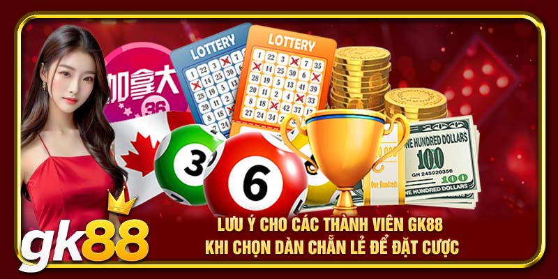 Lưu ý cho các thành viên GK88 khi chọn dàn chẵn lẻ để đặt cược.