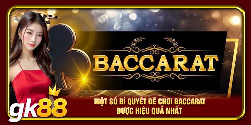 Một số bí quyết để chơi Baccarat được hiệu quả nhất