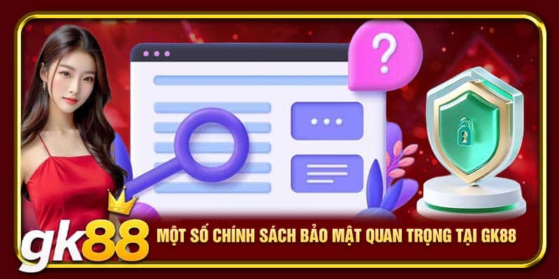 Một số chính sách bảo mật quan trọng tại GK88