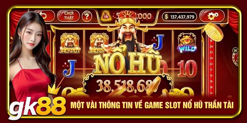 Một vài thông tin về game slot nổ hũ Thần Tài