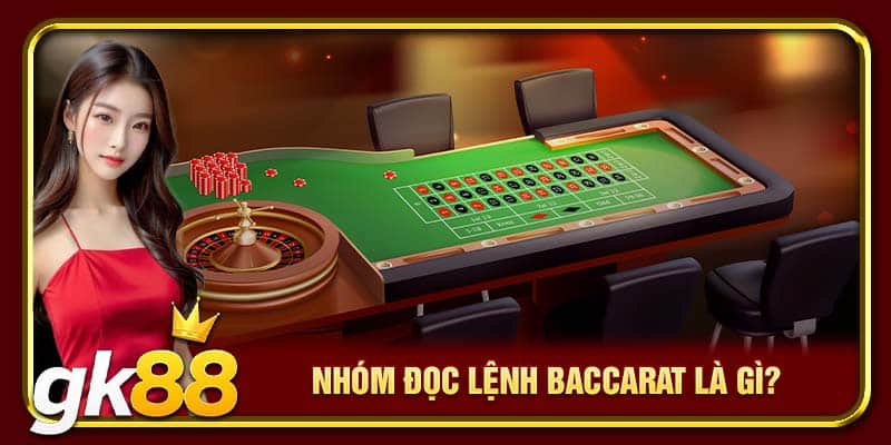 Nhóm đọc lệnh Baccarat là gì?