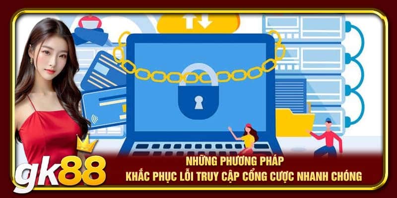 Những phương pháp khắc phục lỗi truy cập cổng cược nhanh chóng