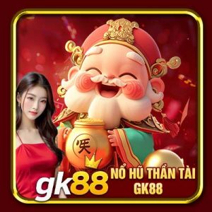 Nổ Hũ Thần Tài GK88 | Mẹo Quay Hũ Kiếm Bội Tiền Thưởng Từ GK88