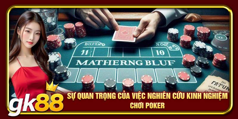 Sự quan trọng của việc nghiên cứu kinh nghiệm chơi Poker