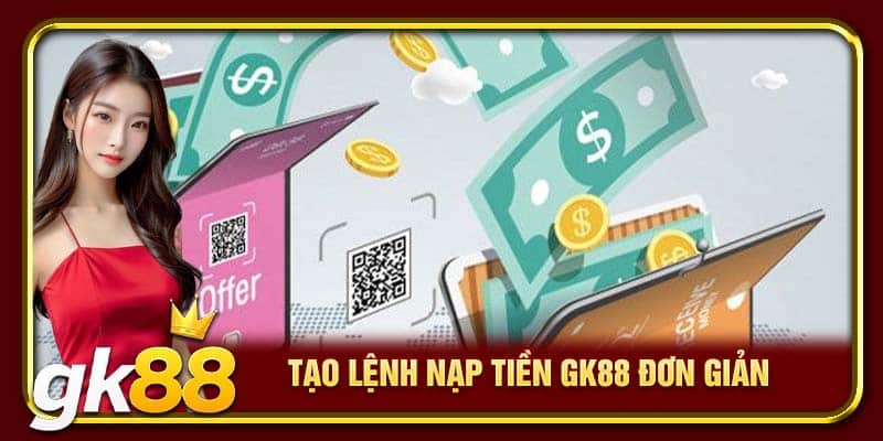 Tạo lệnh nạp tiền GK88 đơn giản