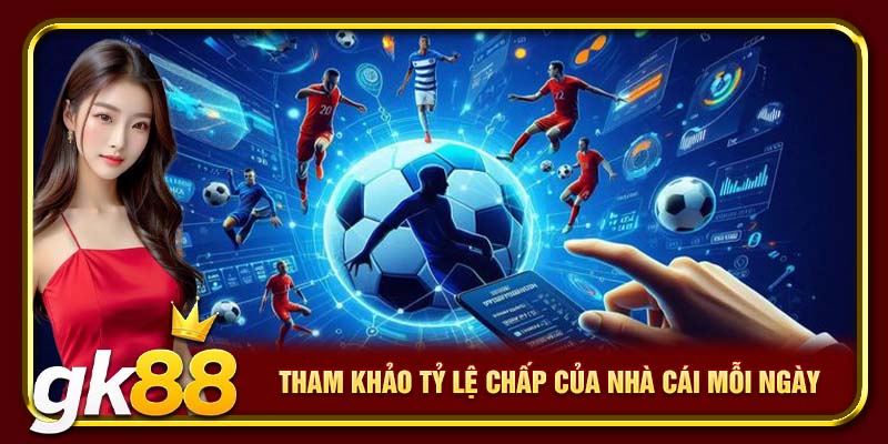Tham khảo tỷ lệ chấp của nhà cái mỗi ngày