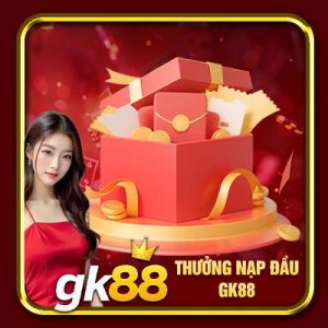 Thưởng Nạp Đầu GK88 | Nhận Thưởng Hấp Dẫn Tại Nhà Cái