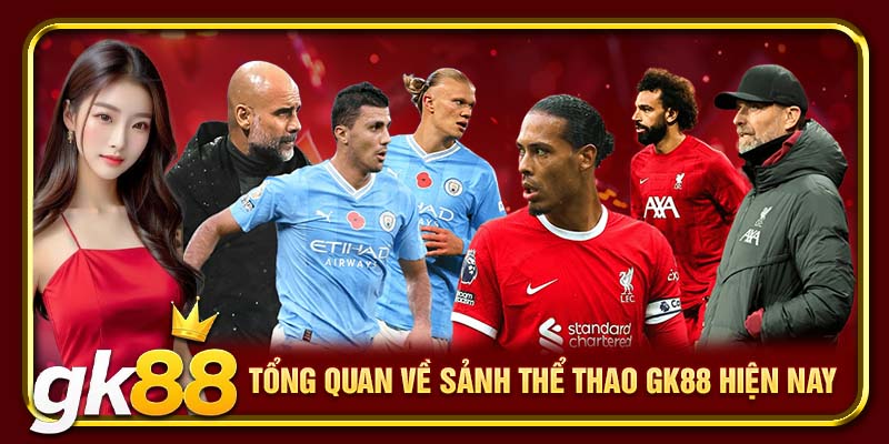 Tổng quan về sảnh thể thao GK88 hiện nay
